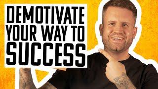 Demotivate Your Way To Success