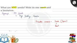 What are HYV seeds? Write its one merit and a limitation.