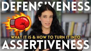 DEFENSIVENESS: Why We Feel It & How To Transform It Into ASSERTIVENESS