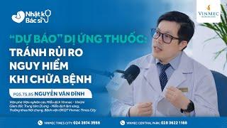 "Dự báo" dị ứng thuốc: Tránh rủi ro nguy hiểm khi chữa bệnh | PGS.TS.BS Nguyễn Văn Đĩnh #Vinmec