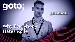 Why Everybody Hates Agile • Jesper Boeg • GOTO 2023