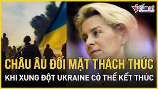 Xung đột Nga - Ukraine nguy cơ kết thúc bất ngờ, châu Âu đối mặt với thách thức nghiêm trọng