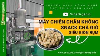 Máy chiên chân không snack chả giò giòn rụm, không cháy sém | VinaOrganic