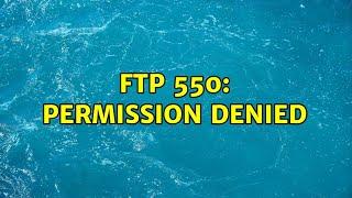 FTP 550: Permission Denied (4 Solutions!!)