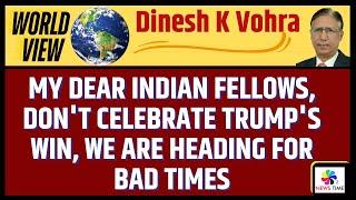 My Dear Fellow Indians, Don't Celebrate Trump's Win, We are Heading for Bad Times