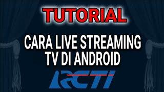 CARA MENONTON LIVE STREAMING RCTI DI HP ANTI BUFFERING