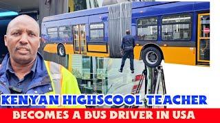 MEET A  KENYAN HIGH SCHOOL TEACHER WHO CHANGED CARREER TO ABUS DRIVER IN AMERICA