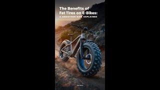 The Benefits of Fat Tires on E-Bikes: A Smoother Ride Explained