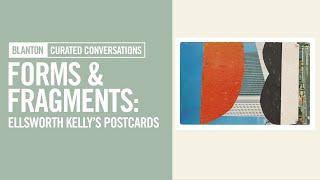 BLANTON CURATED CONVERSATIONS - Forms & Fragments: Ellsworth Kelly’s Postcards