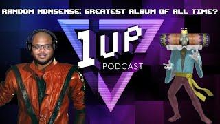 Random Nonsense: Greatest album of all time? - The 1UP Podcast Ep. 35 (Pt. 4)