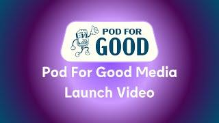 Pod For Good Media Launch