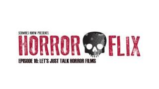 HorrorFlix - Ep #16: Let's Just Talk Horror Films