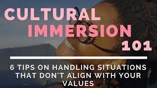 Cultural Immersion 101: Ep 1; 6 Tips on Handling Situations That Don't Align With Your Values