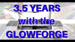 Glowforge 3.5yrs Later!