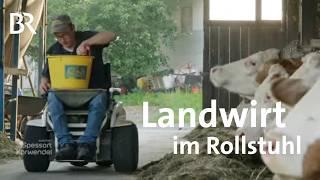 Aufgeben kommt nicht in Frage: Ein Landwirt im Rollstuhl | Zwischen Spessart und Karwendel | BR