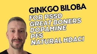 Ginkgo Biloba GBE for PSSD, Great Boners, Dopamine, PFS, natural HDACi