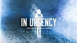 In Urgency - Never Coming Home