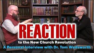 Reaction: A Personal Interview with Tom Wadsworth about the new Church Revolution