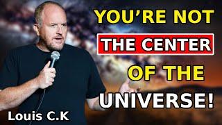 LOUIS C.K 2025 - YOU’RE NOT THE CENTER OF THE UNIVERSE! | Best Of Louis CK Compilation Today