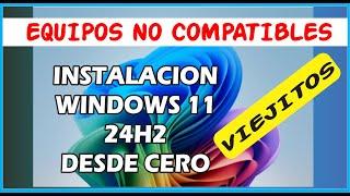 INSTALACION WINDOWS 11 24H2 DESDE CERO, EN COMPUTADORA VIEJITA, sin TPM 2.0 - sin cuenta microsoft