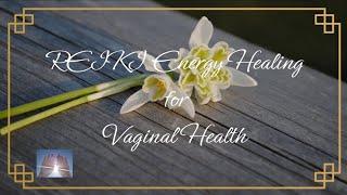 Reiki Energy for Vaginal Health | Timeless Energy Healing