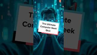 The Ultimate Computer Geek Quiz