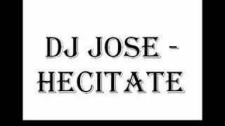 DJ Jose - Hecitate (Radio Edit)