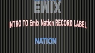 Intro to emix nation record label