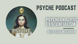 Todd McGowan: Psychoanalytic Existentialism
