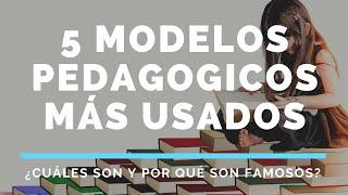 5 MODELOS PEDAGÓGICOS MÁS UTILIZADOS EN EDUCACIÓN