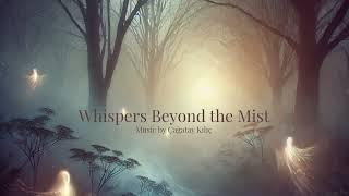 Emotional Mystic Music - Whispers Beyond the Mist