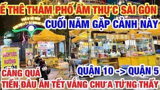 CĂNG QUÁ CUỐI NĂM Ế ẨM HÀNG LOẠT PHỐ ẨM THỰC CẢNH CHƯA TỪNG THẤY TỪ QUẬN 10 VỀ QUẬN 5