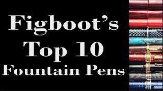 Figboot's Top 10 Fountain Pens