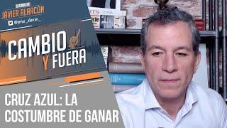 CRUZ AZUL: La costumbre de ganar | Javier Alarcón | Cambio y Fuera