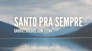 MÚSICA: SANTO PRA SEMPRE - GABRIEL GUEDES (COM LETRA)