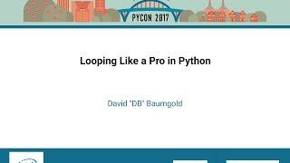 David DB Baumgold   Looping Like a Pro in Python   PyCon 2017