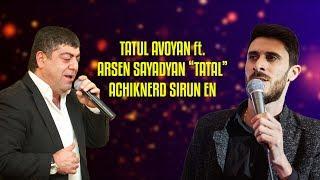 Tatul Avoyan ft. Arsen Sayadyan "Tatal" - Achiknerd Sirun En