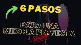  #6 PASOS PARA UNA  MEZCLA PERFECTA 