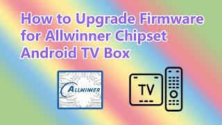 How to Upgrade Firmware for Allwinner Chipset Android TV Box