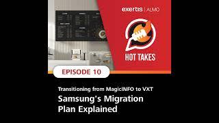 Hot Takes | Transitioning from MagicINFO to VXT - Samsung's Migration Plan Explained