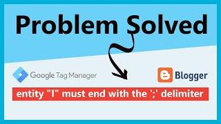 Entity "l" must end with the ';' delimiter Problem Solved | Google Tag Manager