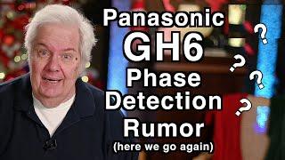 Rumors Still Kicking - GH6 Phase Detection Coming!