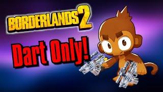 Can I Beat Borderlands 2 As A Dart Monkey!?