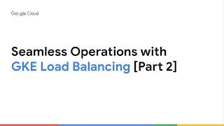 GKE Load Balancing: Best Practices