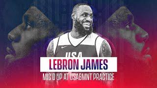 LeBron Mic'd Up at USABMNT Practice