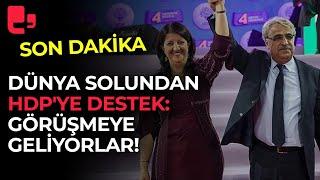 Dünya solundan HDP'ye destek: Görüşmeye geliyorlar!