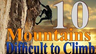 Hardest Mountain To Climb - 10 Most Difficult Mountains To Climb In The World