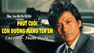 Phút Cuối, Con Đường Mang Tên Em | CHẾ LINH & THANH TUYỀN - Song Ca Quý Giá Để Đời