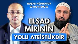  Elşad Mirinin yolu ateistlikdir..  QURANIN BATİNİ MƏNASI YOXDUR.  Rəşad Hümbətov