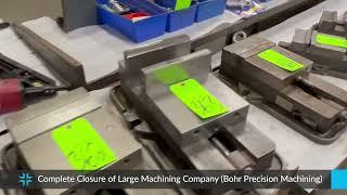 Complete Closure of Large Machining Company (Bohr Precision Machining)